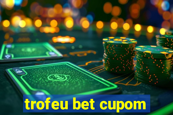 trofeu bet cupom